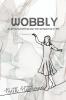 Wobbly: A twenty-something-year-old's perspective on life.