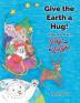 Give Earth a Hug: Further Adventures of Fergs and the Eco Tykes