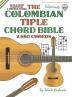 The Colombian Chord Bible: Traditional & Modern Tunings 2880 Chords: FFHB37 (Fretted Friends)