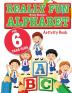 Really Fun Alphabet For 6 Year Olds: A fun & educational alphabet activity book for six year old children