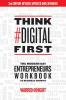 Think #Digital First: The Modern Day Entrepreneurs Workbook to Business Growth