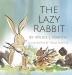 The Lazy Rabbit: Startling New Grim Modern Fable About Laziness With A Rabbit A Vole And A Fox.