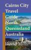 Cairns City Travel Guide North Queensland Australia: Cairns Touristic Information