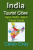 India Tourist Cities: Agra Delhi Jaipur Travel Guide