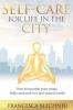 Self-Care for Life in the City: How to nourish your mind body and soul in a fast-paced world