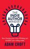 The Indie Author Mindset: How changing your way of thinking can transform your writing career: 1