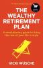 The Wealthy Retirement Plan: A revolutionary guide to living the rest of your life in style