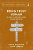 Being Truly Human: The Limits of our Worth Power Freedom and Destiny: 1 (Quest for Reality and Significance)