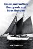 Essex and Suffolk Boatyards and Boat Builders (First)