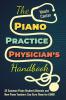 The Piano Practice Physician's Handbook: 32 Common Piano Student Ailments and How Piano Teachers Can Cure Them for GOOD: 1 (Books for Music Teachers)