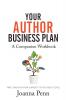 Your Author Business Plan. Companion Workbook: Take Your Author Career To The Next Level