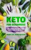 Keto For Beginners: A Complete Must Have Guide For Anyone Starting A Ketogenic Diet From Meal Prep To How Keto Provides The Weight Loss Clarity You Need