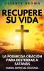 Recupere su vida: La Poderosa Oración para Desterrar a Satanás (Libros de Guerra Espiritual Cristiana / Armadura Poderosa contra Demonios)