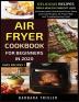 Air Fryer Cookbook For Beginners In 2020: Delicious Recipes For A Healthy Weight Loss (Includes Index Nutritional Facts Some Low Carb Recipes Air ... And Troubleshooting Tips): 1 (Easy Recipes)