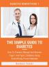 The Simple Guide To Diabetes: How To Prevent Manage And Reverse Type 1 And Type 2 Diabetes Using Scientifically Proven Methods (Diabetes Demystified)