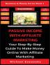 Passive Income With Affiliate Marketing: Your Step-By-Step Guide To Make Money Online With Affiliate Marketing: 7 (Business & Money)