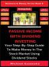 Passive Income With Dividend Investing: Your Step-By-Step Guide To Make Money In The Stock Market Using Dividend Stocks: 8 (Business & Money)