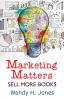 Marketing Matters: Sell More Books: 2 (Writing Matters)