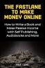 The Fastlane to Making Money Online: How to Write a Book and Make Passive Income with Self Publishing Audiobooks and More