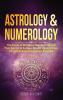 Astrology & Numerology: The Power Of Birthdays Numbers Stars & Their Secrets to Success Wealth Relationships Fortune Telling & Happiness Revealed (2 in 1 Bundle)