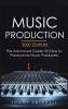 Music Production 2020 Edition: The Advanced Guide On How to Produce for Music Producers