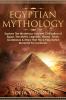 Egyptian Mythology: Explore The Mysterious Ancient Civilisation of Egypt The Myths Legends History Gods Goddesses & More That Have Fascinated ... Legends History Gods Goddesses & More