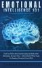 Emotional Intelligence 101: Boost Your EQ For More Emotional Agility Spirituality Better Relationships Success & Power - Achieve Mastery Of Fear Anger Joy Happiness Persuasion & Social Skills