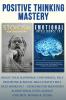 Positive Thinking Mastery:: Boost Your Happiness Confidence Self Discipline & Social Skills With 2 Self Help Books In 1 - Stoicism For Beginners & Emotional Intelligence (For Men Women & Teens)