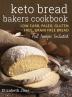 Keto Bread Bakers Cookbook: Low Carb Paleo & Gluten Free Bread Bagels Flat Breads Muffins & More