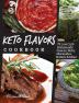 Keto Flavors Cookbook: 75 Low Carb Homemade Sauces Rubs Marinades Butters and more