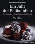 Ein Jahr der Fettbomben: 52 Saisonale Süsse & Herzhafte Rezepte