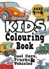 Kids Colouring Book: COOL CARS TRUCKS & VEHICLES Ages 4-8. Fun easy things-that-go cool colouring vehicle activity workbook for boys & girls aged 4-6 3-8 3-5 6-8