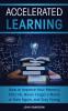 Accelerated Learning: How to Improve Your Memory After 40 Never Forget a Name or Date Again and Stay Young