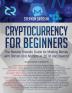 Cryptocurrency for Beginners: The Newbie Friendly Guide for Making Money with Bitcoin and Altcoins in 2018 and Beyond