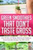 Green Smoothies That Don't Taste Gross: Over 50 Sexy & Filling Delicious & Nutritious Green Smoothie Recipes You Will LOVE!: 1 (Green Smoothies Low Sugar Alkaline Keto)