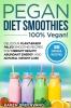 Pegan Diet Smoothies - 100% VEGAN!: Delicious Plant-Based Paleo Smoothie Recipes for Vibrant Health Abundant Energy and Natural Weight Loss: 2 (Vegan Paleo)