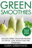 Green Smoothies: Alkaline Green Smoothie Recipes to Detox Lose Weight and Feel Energized: 1 (Vegan Alkaline Smoothies Detox)