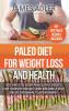 Paleo Diet For Weight Loss and Health: Get Back to your Paleolithic Roots Lose Massive Weight and Become a Sexy Paleo Caveman/ Cavewoman!: 1 (Paleo Paleo Recipes Clean Eating)