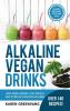 Alkaline Vegan Drinks: Have More Energy Lose Weight and Stimulate Massive Healing!: 1 (Alkaline Vegan Weight Loss Detox)