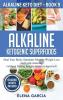 Alkaline Ketogenic Superfoods: Heal Your Body Stimulate Massive Weight Loss and Look Amazing (without feeling hungry bored or deprived): 9 (Alkaline Keto Diet)