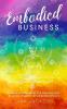 Embodied Business: A guide to grounding and aligning your business chakras for empathpreneurs