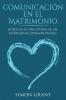 Comunicación en el matrimonio: 20 Reglas de Oro Detrás de un matrimonio extraordinario: 1