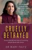 Cruelly Betrayed (Cruelly Betrayed: A truly inspirational story of surviving sexual abuse and cancer)