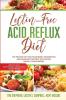 Lectin-Free Acid Reflux Diet: The Proven Diet For Heartburn Indigestion and Bariatric Patients Following Weight Loss Surgery: With Kent McCabe Emma Aqiyl & Susan Frazier