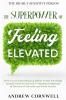 Highly Sensitive Person: THE SUPERPOWER OF ELEVATED FEELING - How To Use Your Enhanced Ability To Feel For Things Around You For Good And To Maintain ... In The Face of Adversity and Social Anxiety