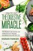 Healthy Gut: THE DIGESTIVE MIRACLE - The Proven 7 Day Detox Low Carb Keto Gut Healing Cookbook For A Better You