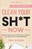 Tidying Up: CLEAN YOUR SH*T NOW - Getting Things Done Effortlessly Through The Simple Art of Home Organising (Declutter and Life Organization)