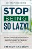 Getting Things Done: STOP BEING SO LAZY! - How Decluttering and Life Organization Can Lead You To Greater Productivity Emotional Control Self-Discipline and True Happiness