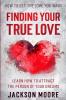 How To Get The Love You Want: Finding Your True Love - Learn How To Attract The Person Of Your Dreams