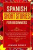 Spanish Short Stories for Beginners: Fun and Easy To Read Spanish To Help You Learn Spanish Quickly And Turboboost Your Spanish Language Learning